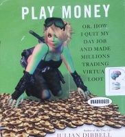 Play Money - Or, How I Quit My Day Job and Made Millions Trading Virtual Loot written by Julian Dibbell performed by Grover Gardner on CD (Unabridged)